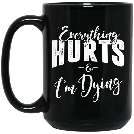 Everything Hurts And I’m Dying Mug