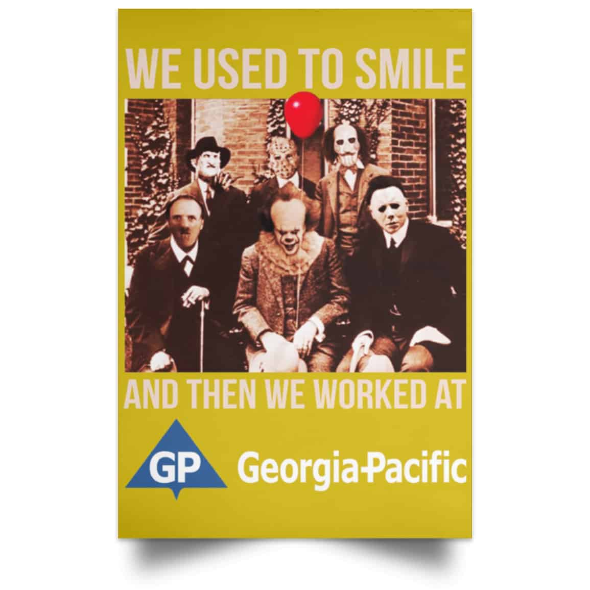 We Used To Smile And Then We Worked At Georgia-Pacific Posters