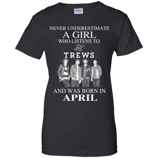 
	A Girl Who Listens To The Trews And Was Born In April T-Shirts, Hoodie, Tank