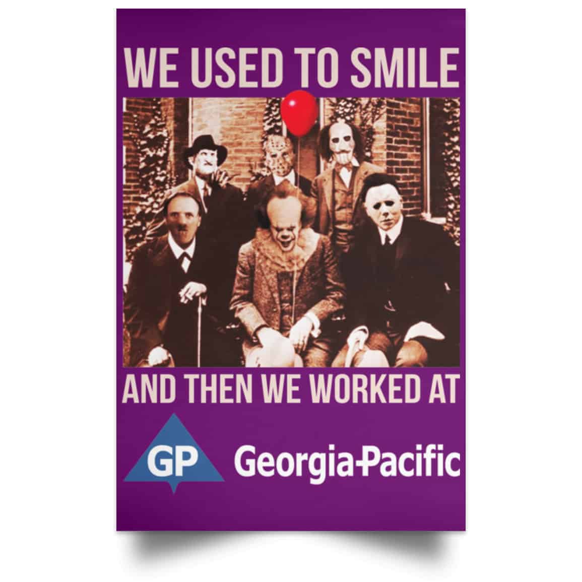 We Used To Smile And Then We Worked At Georgia-Pacific Posters