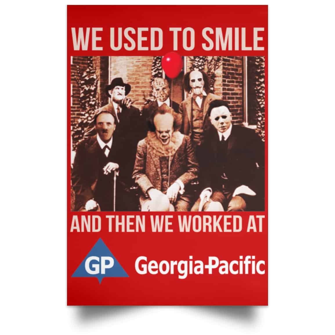 We Used To Smile And Then We Worked At Georgia-Pacific Posters