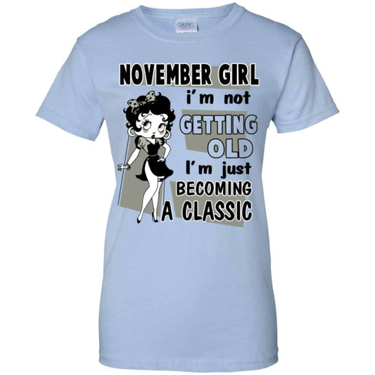 
	November Girl I’m Not Getting Old I’m Just Becoming A Classic Shirt, Hoodie, Tank