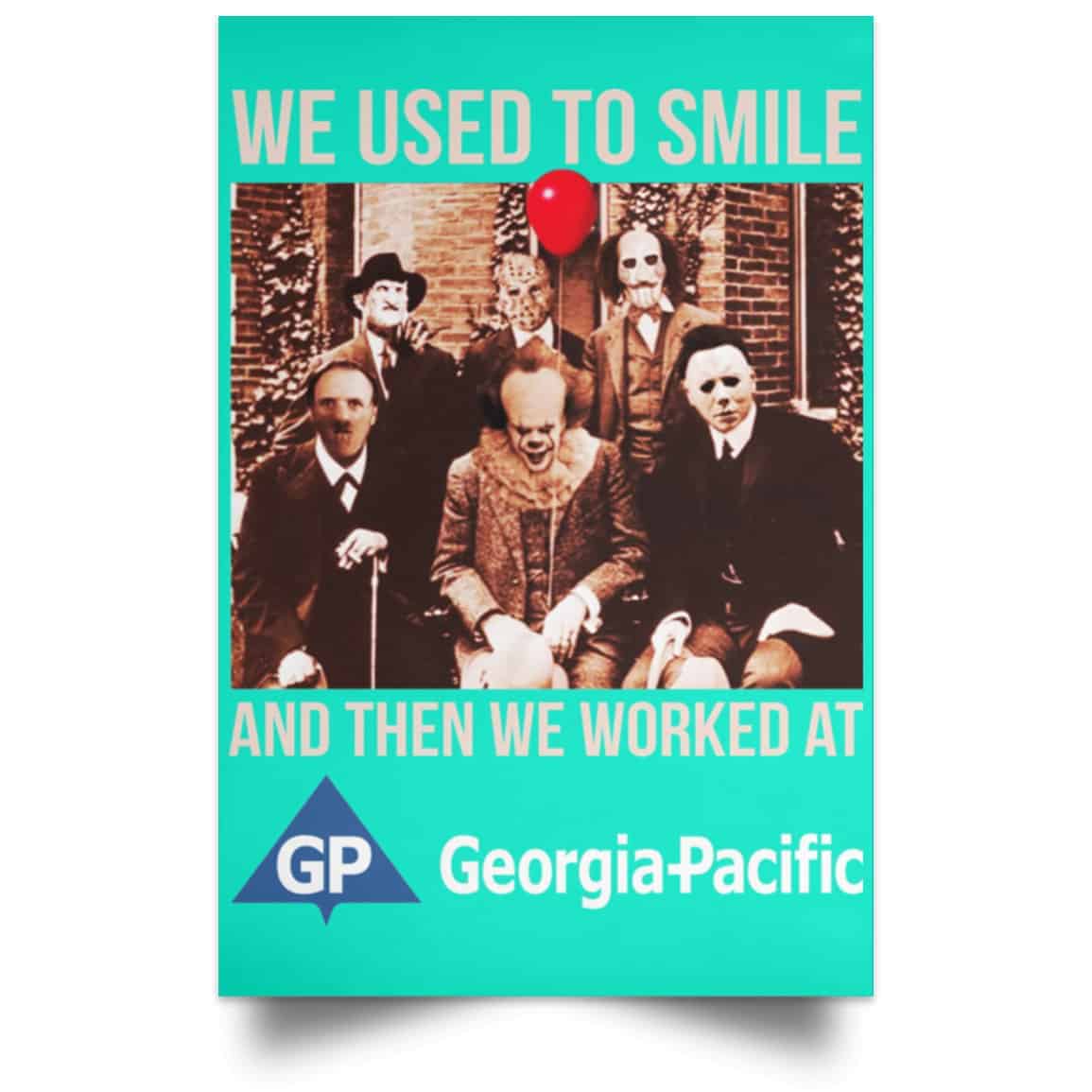 We Used To Smile And Then We Worked At Georgia-Pacific Posters