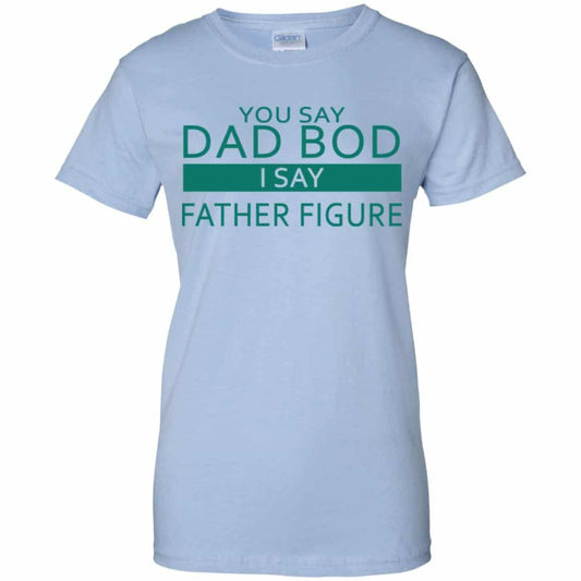 
	You Say Dad Bod I Say Father Figure Shirt, Hoodie, Tank