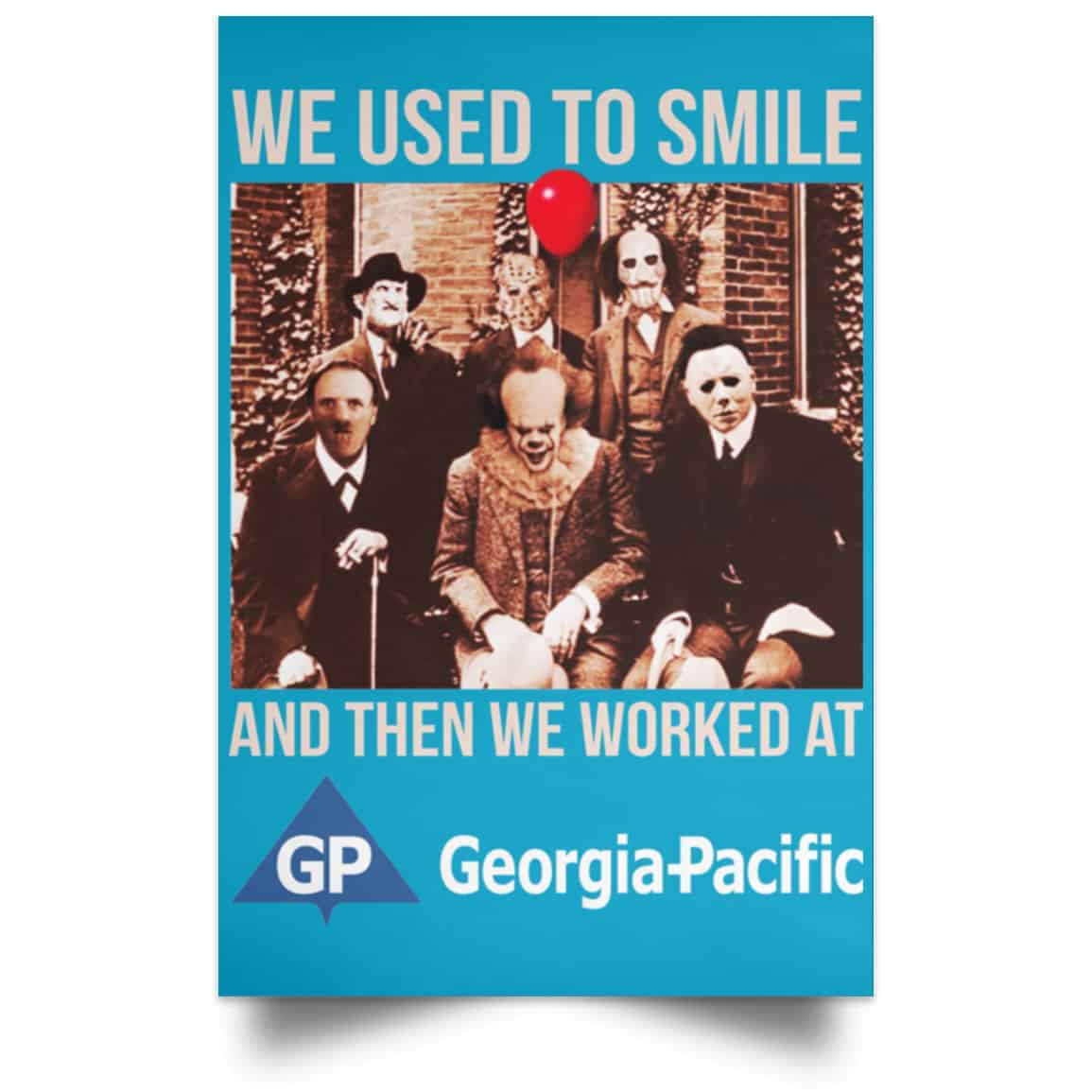 We Used To Smile And Then We Worked At Georgia-Pacific Posters