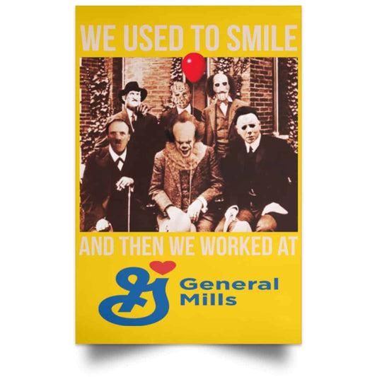 
	We Used To Smile And Then We Worked At General Mills Posters