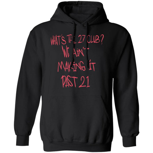 What’s The 27 Club We Ain’t Making It Past 21 Shirt, Hoodie, Tank