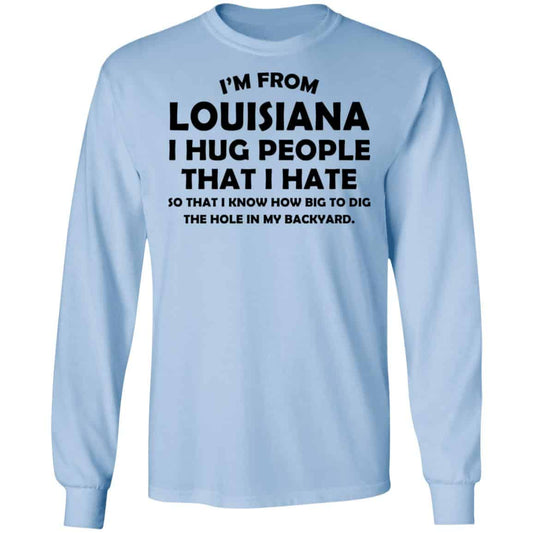 I’m From Louisiana I Hug People That I Hate Shirt, Hoodie, Tank