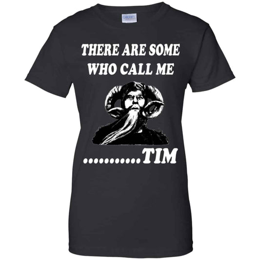 
	There Are Some Who Call Me … Tim Shirt, Hoodie, Tank