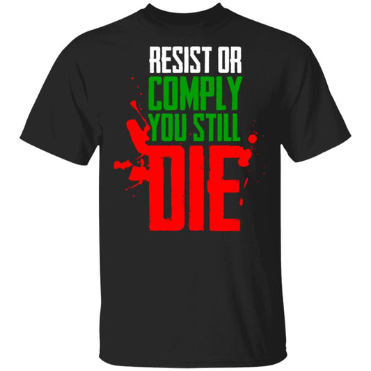 Resist Comply You Still Die Shirt, Hoodie, Tank