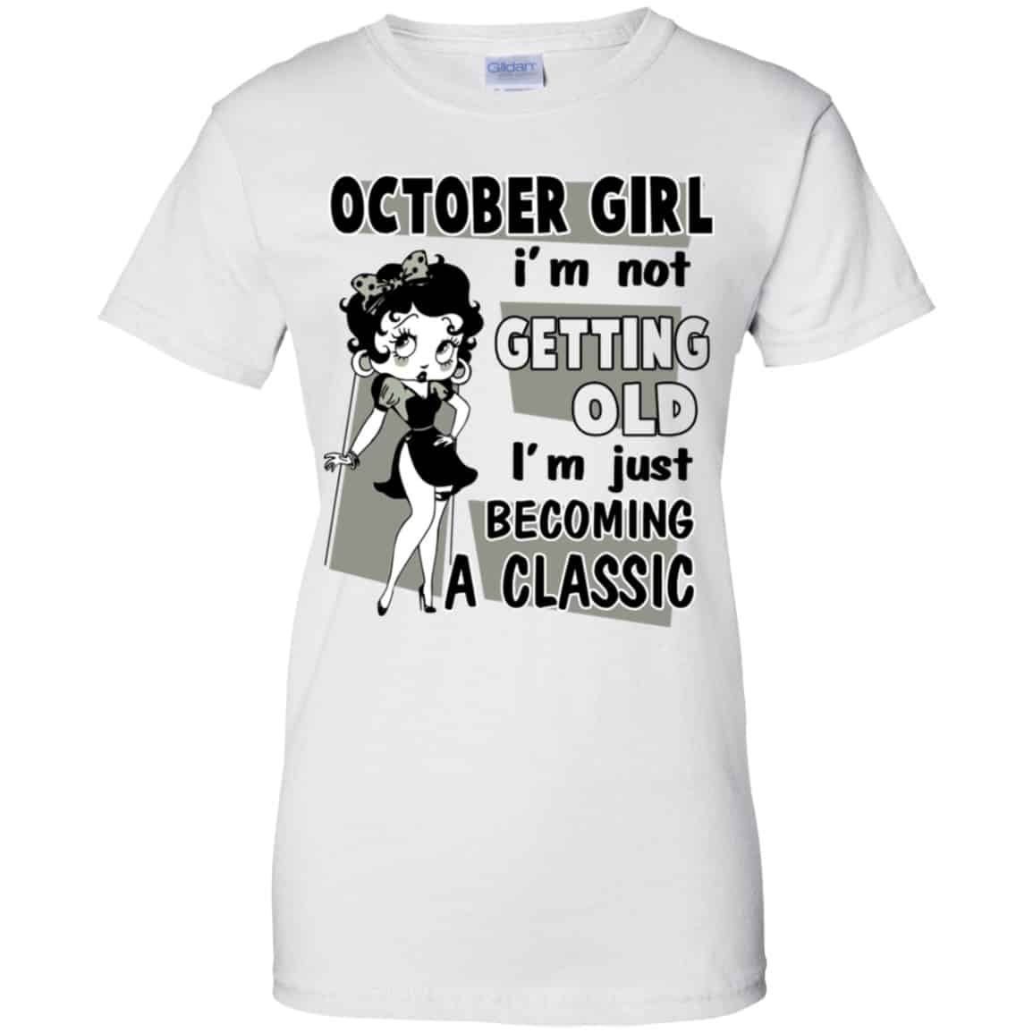 October Girl I’m Not Getting Old I’m Just Becoming A Classic Shirt, Hoodie, Tank