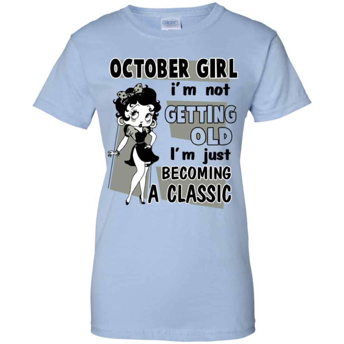 
	October Girl I’m Not Getting Old I’m Just Becoming A Classic Shirt, Hoodie, Tank