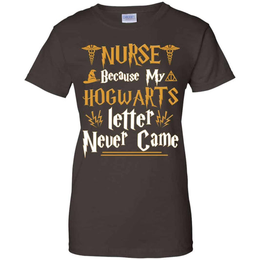 Nurse Because My Hogwarts Letter Never Came Shirt, Hoodie, Tank