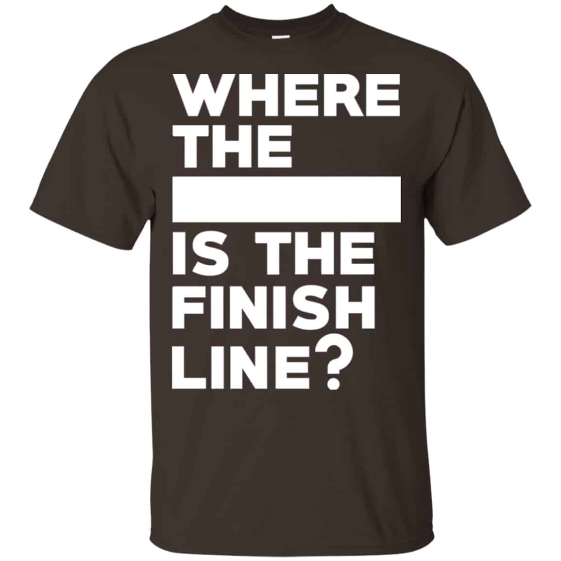 Where The Blank Is The Finish Line Shirt, Hoodie, Tank