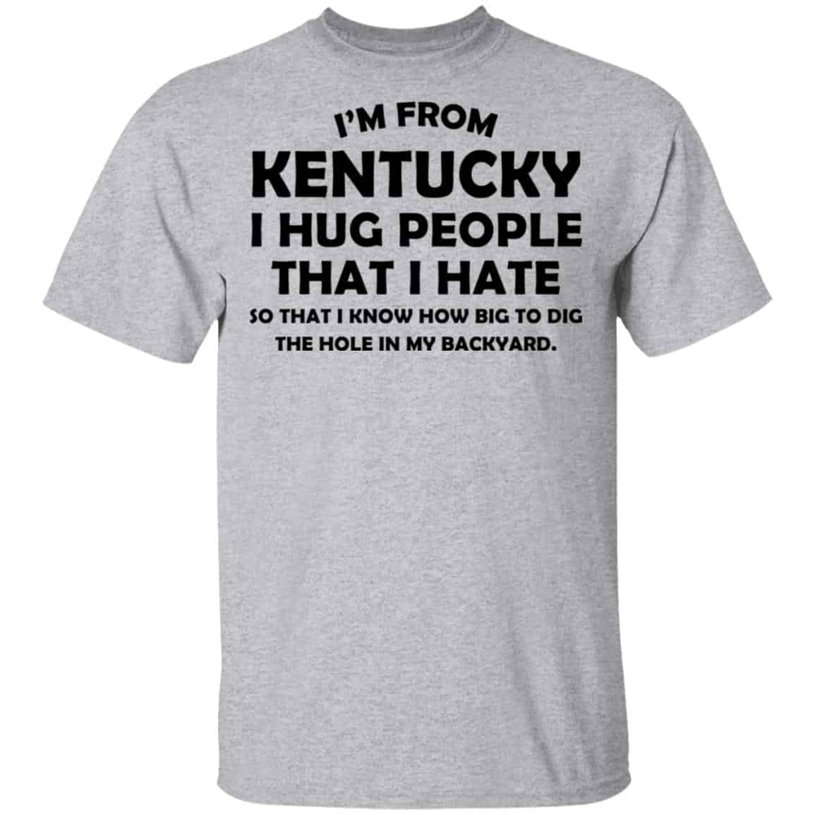 I’m From Kentucky I Hug People That I Hate Shirt, Hoodie, Tank