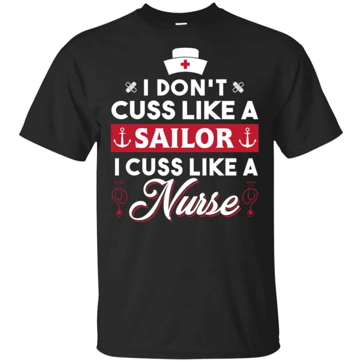 I Don’t Cuss Like A Sailor I Cuss Like A Nurse Shirt, Hoodie, Tank