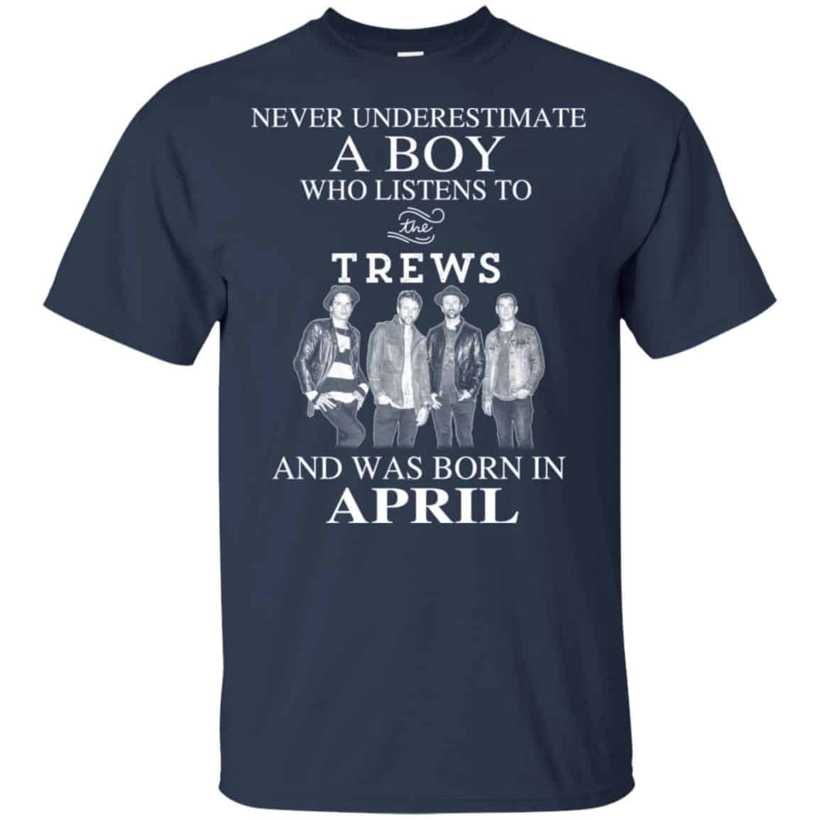 A Boy Who Listens To The Trews And Was Born In April T-Shirts, Hoodie, Tank