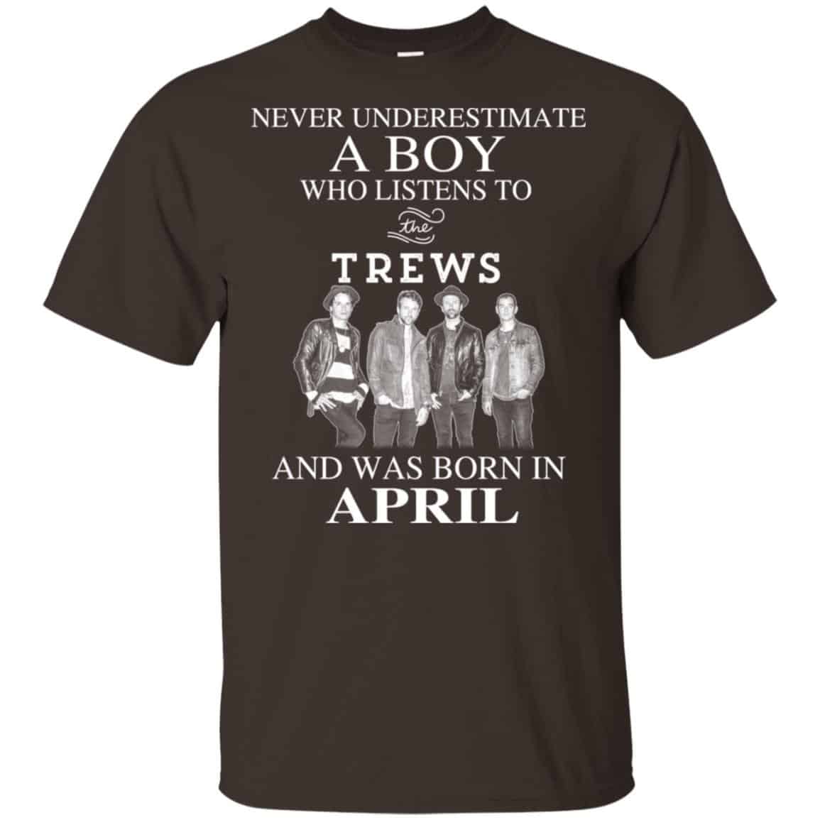 A Boy Who Listens To The Trews And Was Born In April T-Shirts, Hoodie, Tank