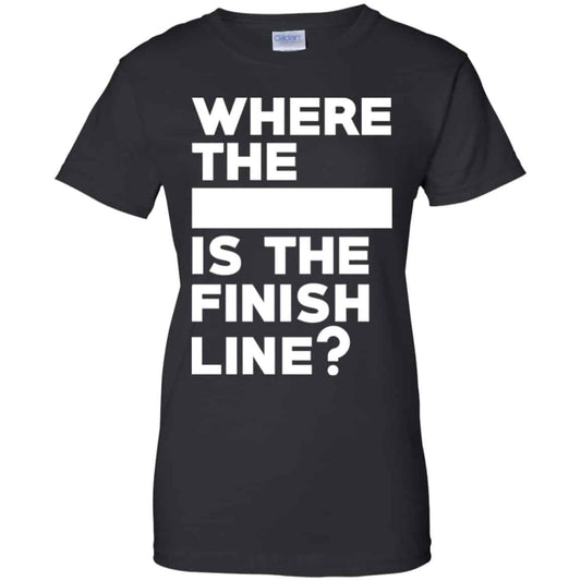 
	Where The Blank Is The Finish Line Shirt, Hoodie, Tank
