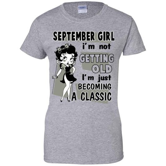 September Girl I’m Not Getting Old I’m Just Becoming A Classic Shirt, Hoodie, Tank