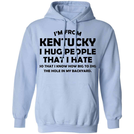 
	I’m From Kentucky I Hug People That I Hate Shirt, Hoodie, Tank