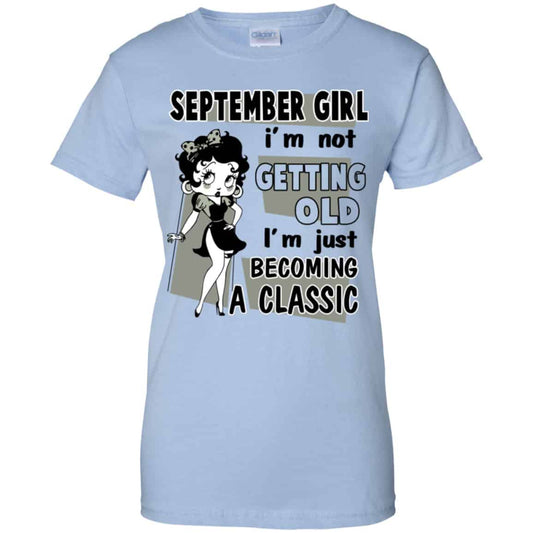 
	September Girl I’m Not Getting Old I’m Just Becoming A Classic Shirt, Hoodie, Tank