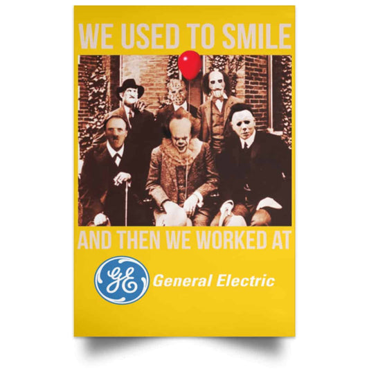 
	We Used To Smile And Then We Worked At General Electric Posters