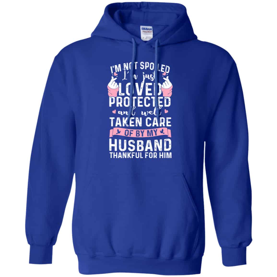 I’m Not Spoiled I’m Just Loved Protected And Well Taken Care Of By My Husband Shirt, Hoodie, Tank