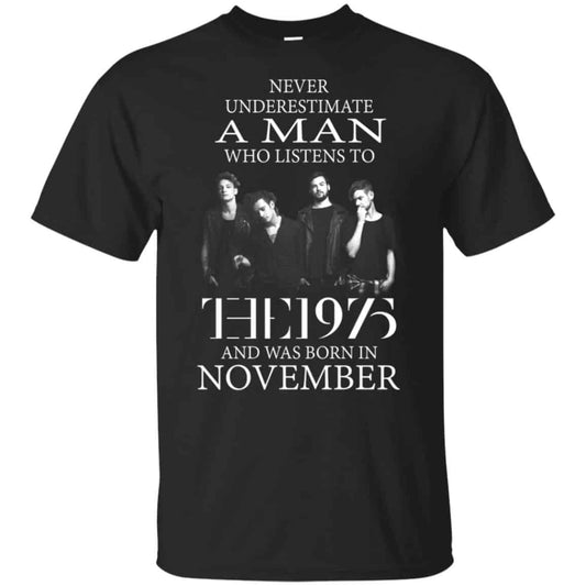 A Man Who Listens To The 1975 And Was Born In November T-Shirts, Hoodie, Tank