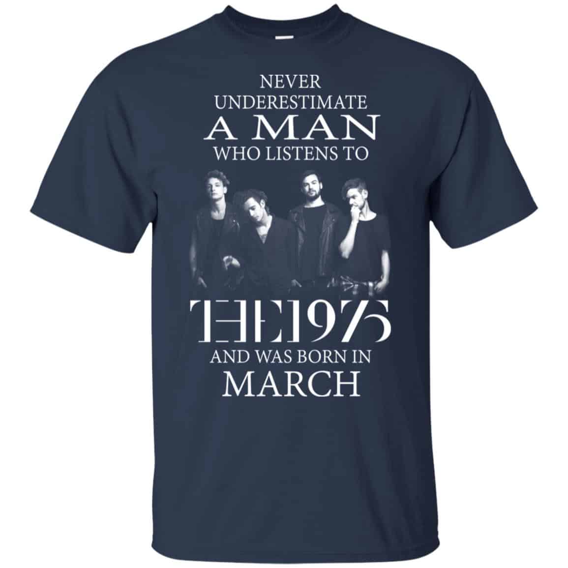 A Man Who Listens To The 1975 And Was Born In March T-Shirts, Hoodie, Tank