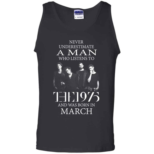 A Man Who Listens To The 1975 And Was Born In March T-Shirts, Hoodie, Tank
