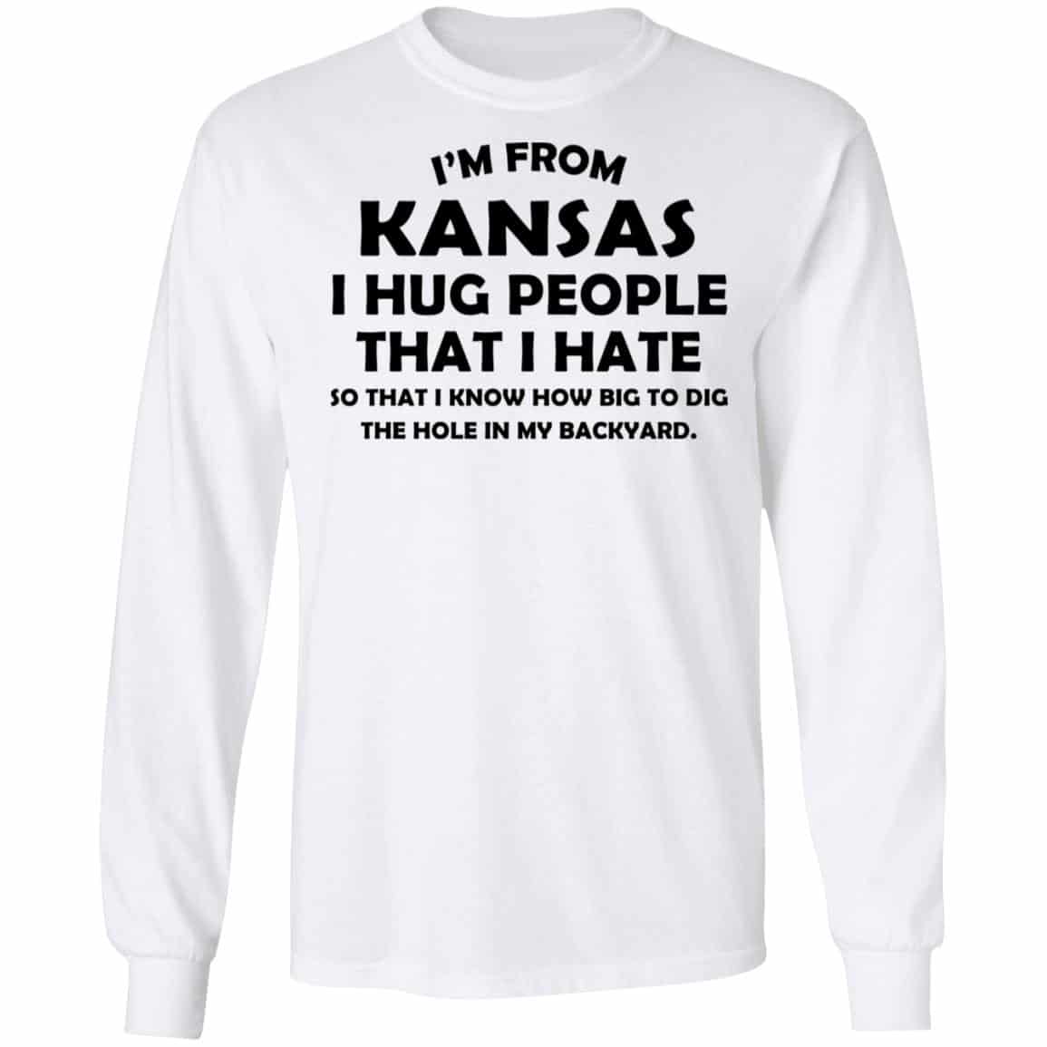 I’m From Kansas I Hug People That I Hate Shirt, Hoodie, Tank