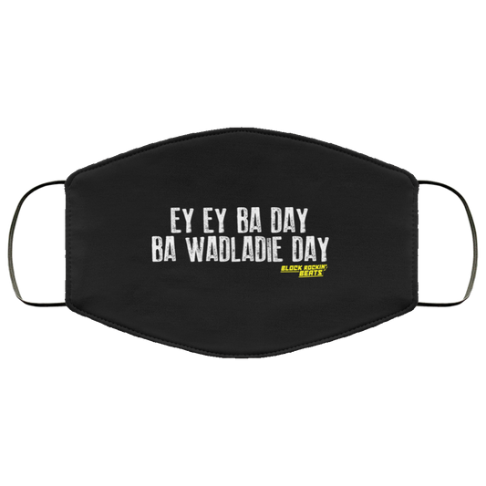 Ey Ey Ba Day Ba Wadladie Day Block Rockin Beats Face Mask