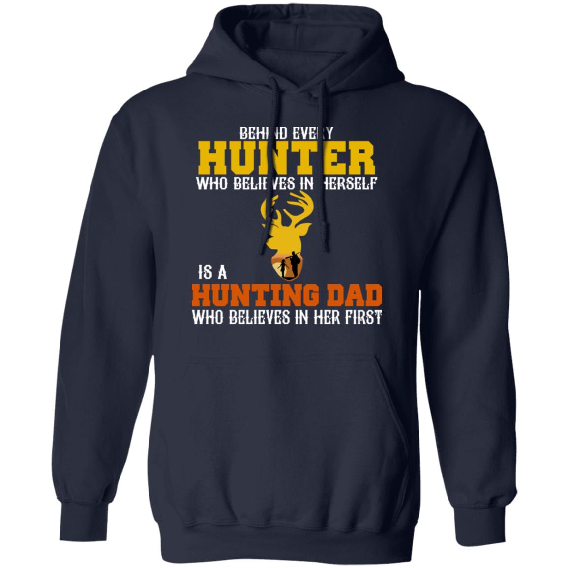 Behind Every Hunter Who Believes In Herself Is A Hunting Dad Who Believes In Her First Shirt, Hoodie, Tank