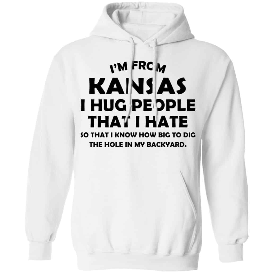 I’m From Kansas I Hug People That I Hate Shirt, Hoodie, Tank