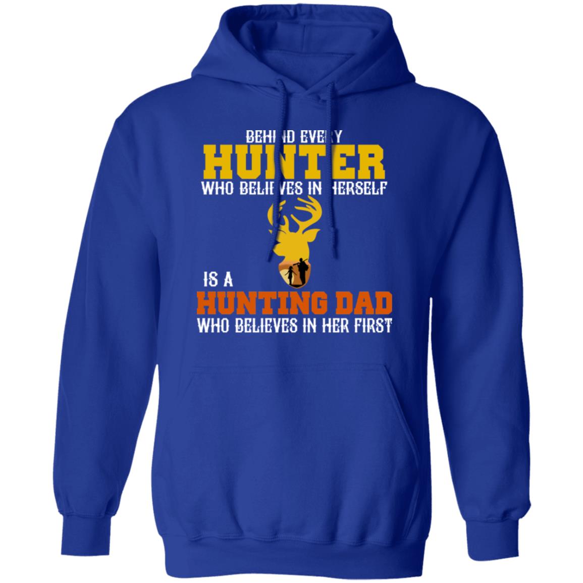 Behind Every Hunter Who Believes In Herself Is A Hunting Dad Who Believes In Her First Shirt, Hoodie, Tank