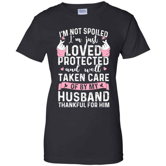 
	I’m Not Spoiled I’m Just Loved Protected And Well Taken Care Of By My Husband Shirt, Hoodie, Tank