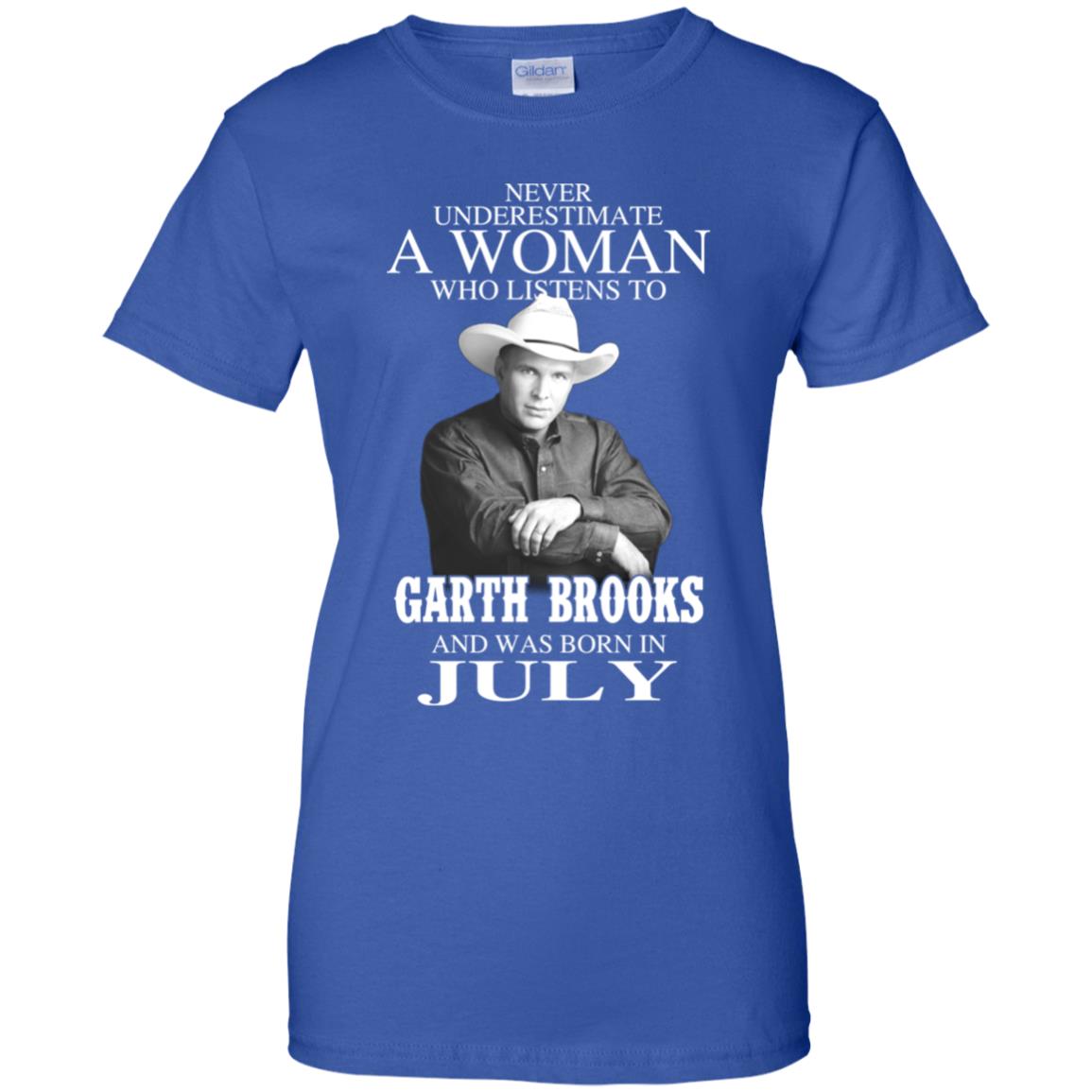A Woman Who Listens To Garth Brooks And Was Born In July T-Shirts, Hoodie, Tank
