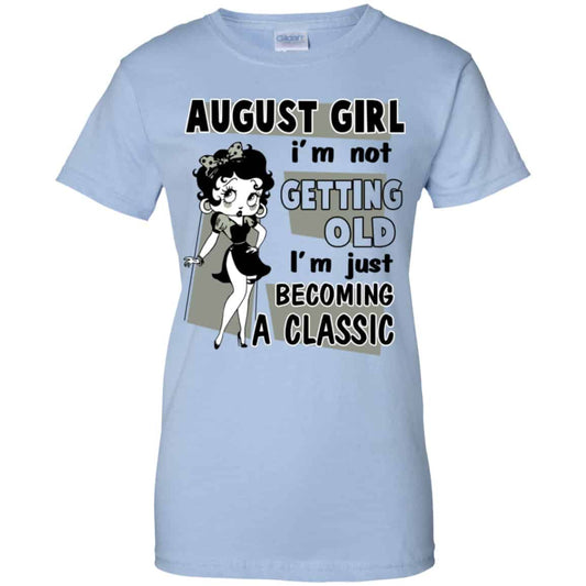 
	August Girl I’m Not Getting Old I’m Just Becoming A Classic Shirt, Hoodie, Tank
