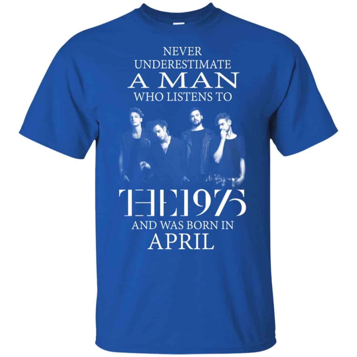 A Man Who Listens To The 1975 And Was Born In April T-Shirts, Hoodie, Tank