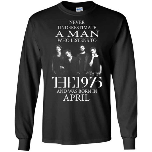 A Man Who Listens To The 1975 And Was Born In April T-Shirts, Hoodie, Tank