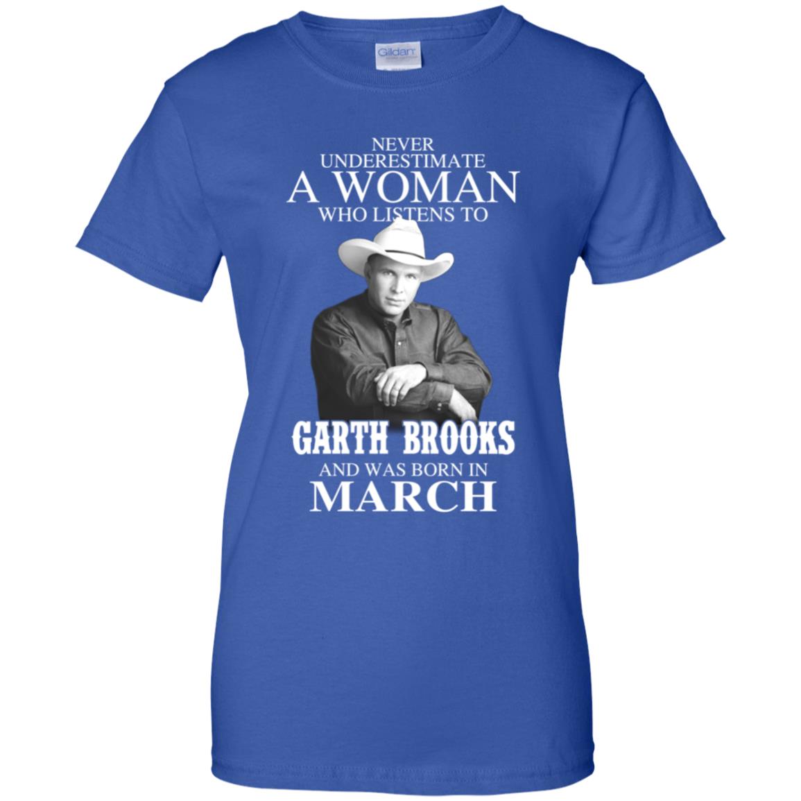 A Woman Who Listens To Garth Brooks And Was Born In March T-Shirts, Hoodie, Tank