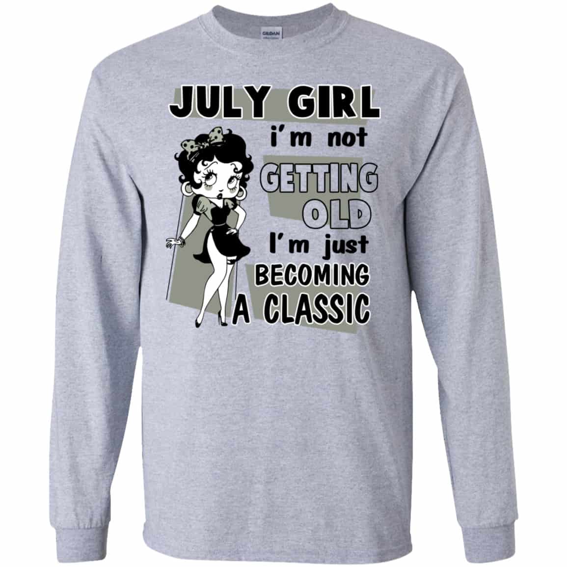 July Girl I’m Not Getting Old I’m Just Becoming A Classic Shirt, Hoodie, Tank