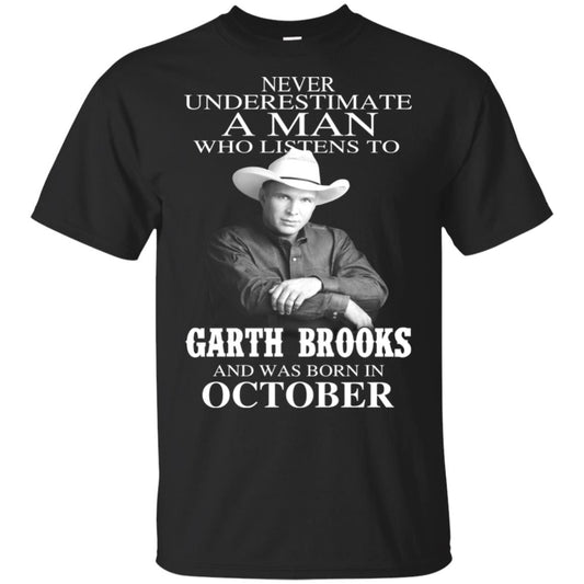 A Man Who Listens To Garth Brooks And Was Born In October T-Shirts, Hoodie, Tank