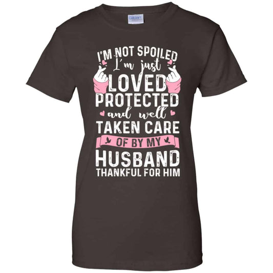 I’m Not Spoiled I’m Just Loved Protected And Well Taken Care Of By My Husband Shirt, Hoodie, Tank