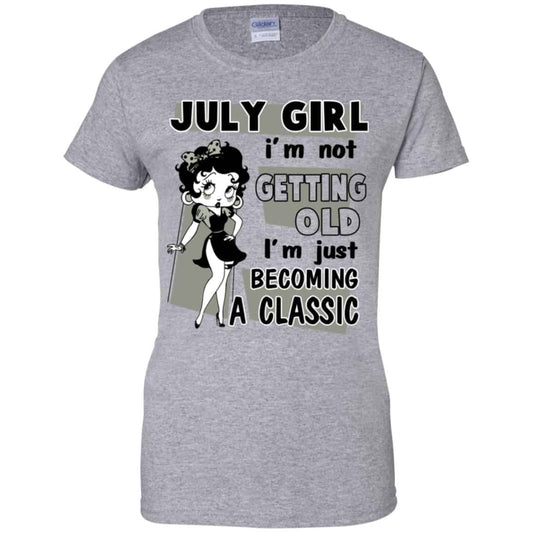 July Girl I’m Not Getting Old I’m Just Becoming A Classic Shirt, Hoodie, Tank