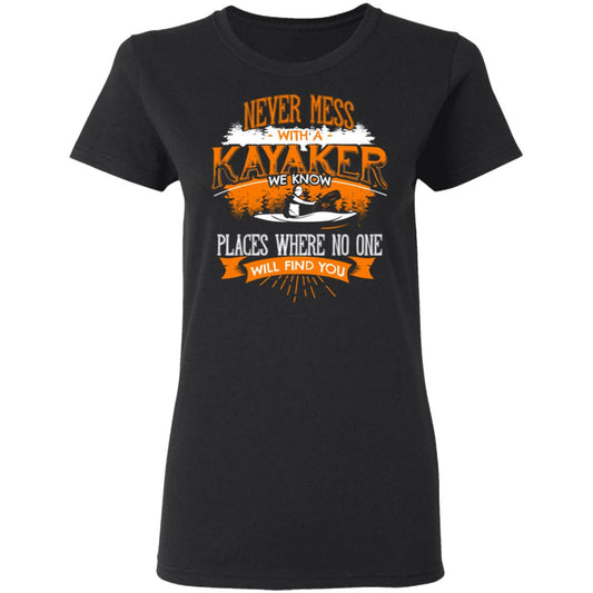 Never Mess With A Kayaker We Know Places Where No One Will Find You Shirt, Hoodie, Tank
