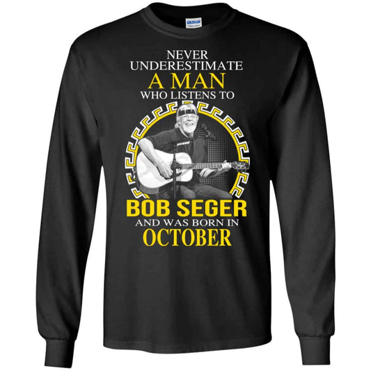 A Man Who Listens To Bob Seger And Was Born In October T-Shirts, Hoodie, Tank