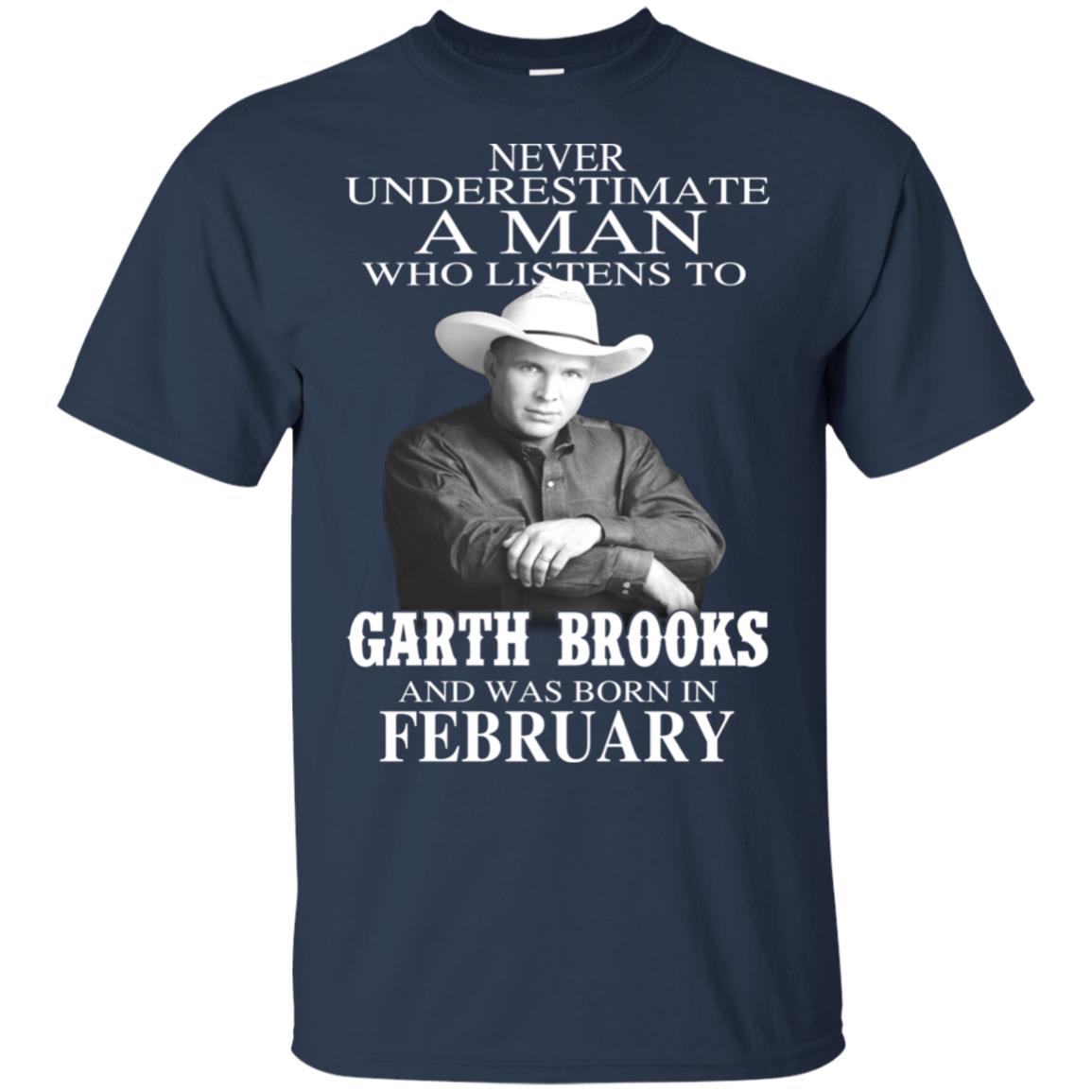 A Man Who Listens To Garth Brooks And Was Born In February T-Shirts, Hoodie, Tank
