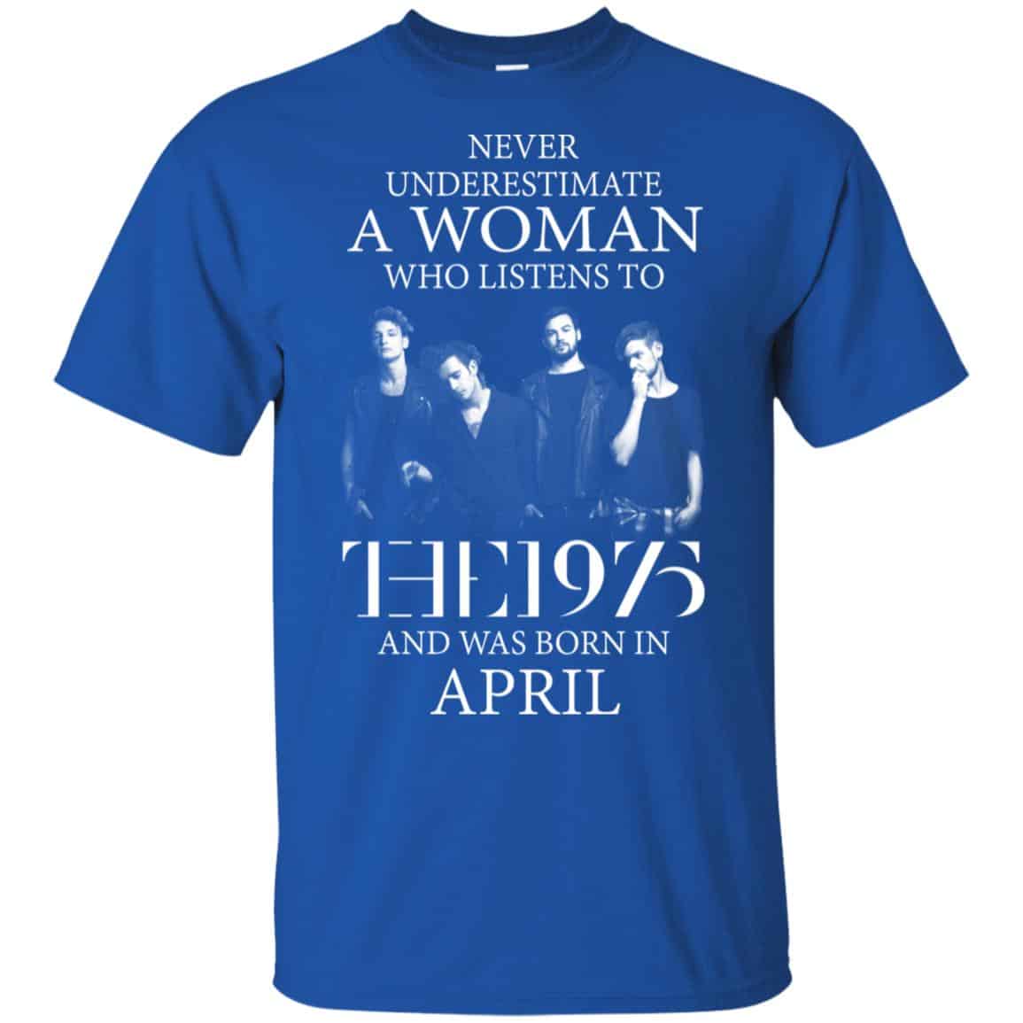 A Woman Who Listens To The 1975 And Was Born In April T-Shirts, Hoodie, Tank
